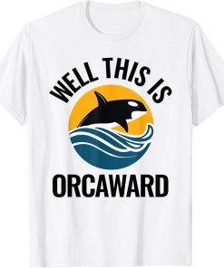 Orca Whale Lover Gift Pun This is Orcaward T-Shirt