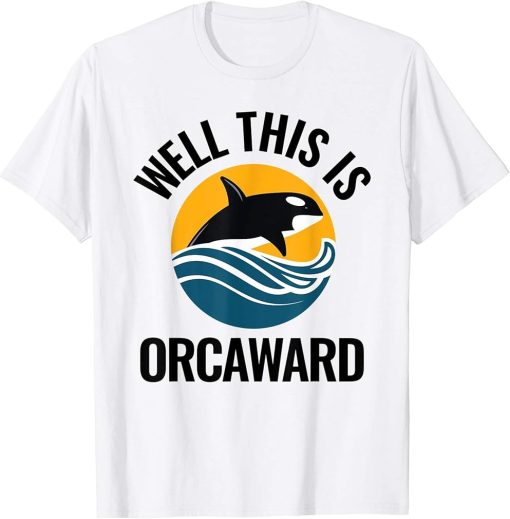 Orca Whale Lover Gift Pun This is Orcaward T-Shirt