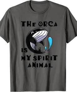 The Orca Is My Spirit Animal T-Shirt